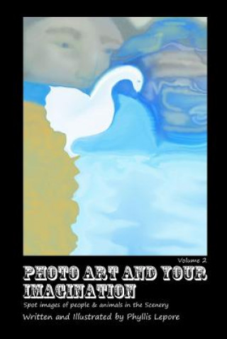 Kniha Photo Art and Your Imagination Volume 2 Phyllis Lepore