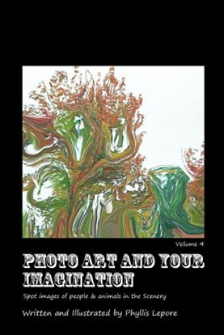 Kniha Photo Art and Your Imagination Volume 4 Phyllis Lepore