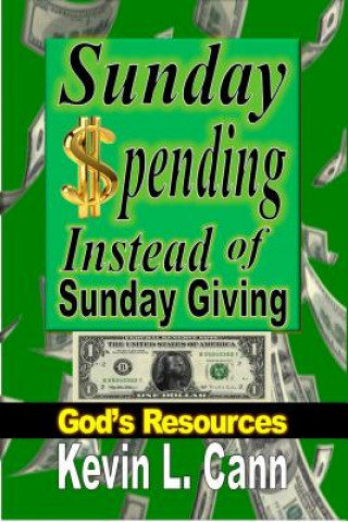 Książka Sunday Spending Instead of Sunday Giving Kevin L. Cann