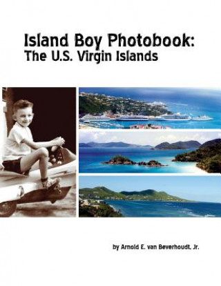 Carte Island Boy Photobook: the U.S. Virgin Islands Jr. Arnold E. Van Beverhoudt