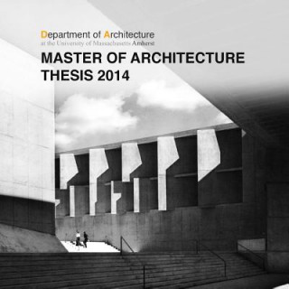 Könyv Umass Amherst Master of Architecture Thesis 2014 Kathleen Lugosch