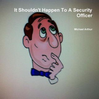Könyv It Shouldn't Happen to A Security Officer Michael Arthur