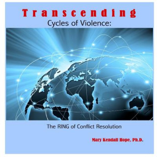 Könyv Transcending Cycles of Violence: the Ring of Conflict Resolution Mary Kendall Hope