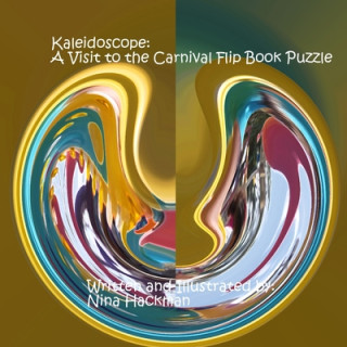 Könyv Kaleidoscope: A Visit to the Carnival Flip Book Puzzle Nina Hackman