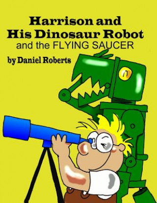 Book Harrison and His Dinosaur Robot and the Flying Saucer Daniel Roberts