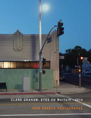 Kniha Eyes on Moryork - 2014 John Honack Photographs Clare Graham