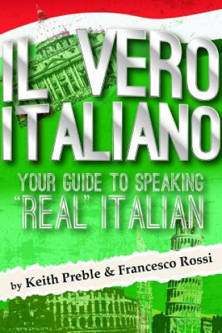 Książka Vero Italiano: Your Guide to Speaking "Real" Italian Keith Preble