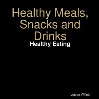 Kniha Healthy Meals,Snacks and Drinks Louise Willett