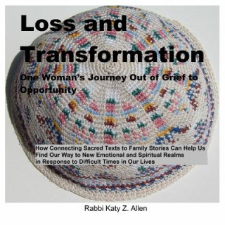 Könyv Loss and Transformation: One Woman's Journey Out of Grief to Opportunity Rabbi Katy Z. Allen