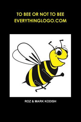Kniha To Bee or Not to Bee, Everythinglogo.Com Roz &. Mark Kodish