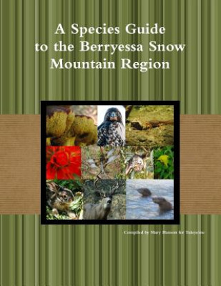 Kniha Species Guide for the Berryessa Snow Mountain Region Compiled by Mary K. Hanson For Tuleyome