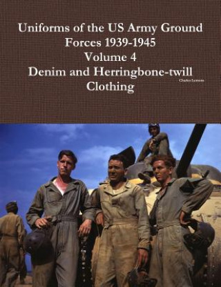 Książka Uniforms of the Us Army Ground Forces 1939-1945, Volume 4, Denim and Hbt Clothing Charles Lemons