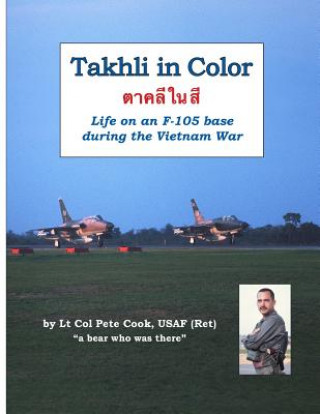 Kniha Takhli in Color: Life on an F-105 Base During the Vietnam War Peter Cook