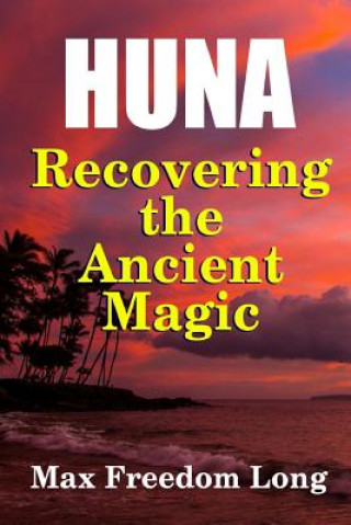 Kniha Huna, Recovering the Ancient Magic Max Freedom Long