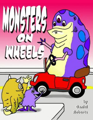 Könyv Monsters on Wheels Daniel Roberts