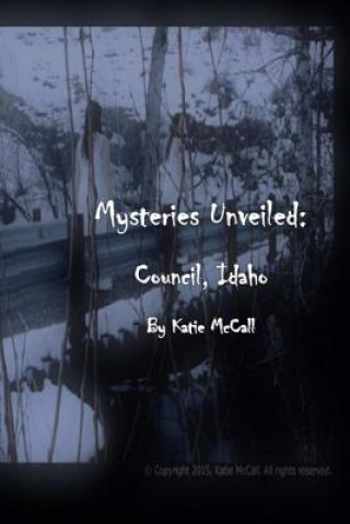 Könyv Mysteries Unveiled: Council Idaho Katie McCall