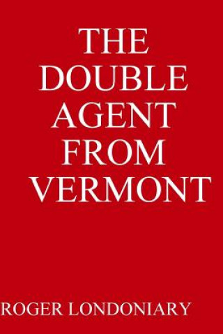 Könyv Double Agent from Vermont Roger Londoniary