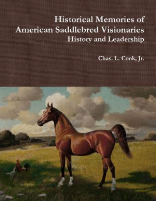 Książka Historical Memories of American Saddlebred Visionaries Jr. Chas L. Cook