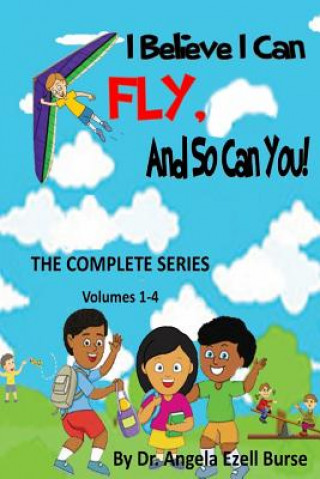 Βιβλίο I Believe I Can Fly, and So Can You! the Complete Series (Volumes 1-4) Angela E. Burse