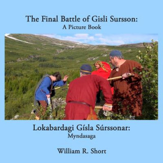 Könyv Final Battle of Gisli Sursson: A Picture Book / Lokabardagi Gisla Surssonar: Myndasaga William R. Short