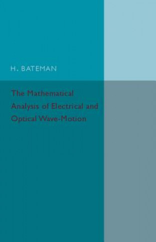 Könyv Mathematical Analysis of Electrical and Optical Wave-Motion H. Bateman