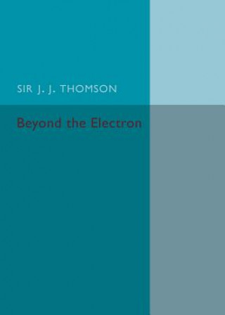 Kniha Beyond the Electron J. J. Thomson