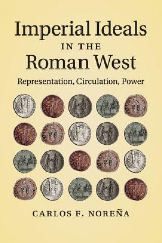 Książka Imperial Ideals in the Roman West Carlos F. Nore?a