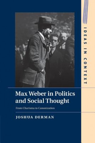 Carte Max Weber in Politics and Social Thought Joshua Derman