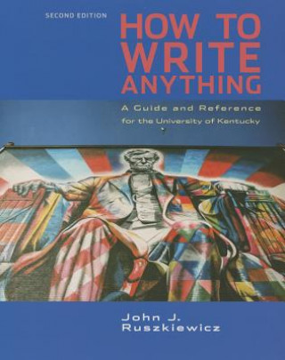 Carte Cp How to Write Anything 2e U Kentucky John J. Ruszkiewicz