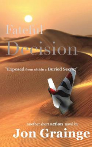 Carte Fateful Decision _________________________________________________ Exposed from within a Buried Secret Another Short Action Novel by J Grainge