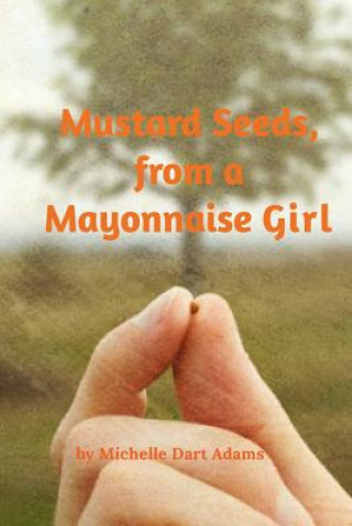 Livre Mustard Seeds, from a Mayonnaise Girl Michelle Adams