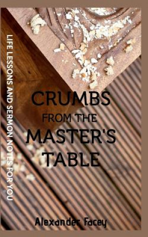 Carte Crumbs From The Master's Table Alexander Facey