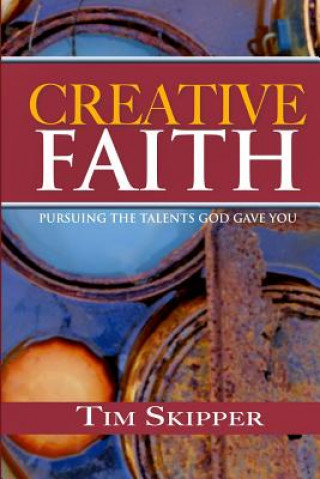 Könyv Creative Faith Tim Skipper