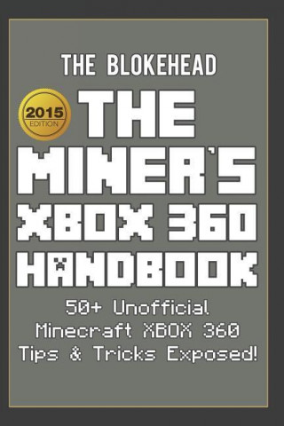 Carte The Miner's Xbox 360 Handbook: 50+ Unofficial Minecraft Xbox 360 Tips & Tricks Exposed! The Blokehead