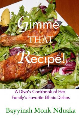 Książka Gimme That Recipe! A Diva's Cookbook Of Her Family's Favorite Ethnic Dishes Bayyinah Monk-Nduaka