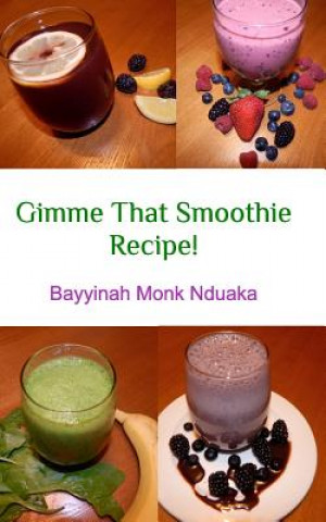 Książka Gimme That Smoothie Recipe! Bayyinah Monk-Nduaka