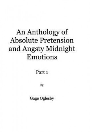Carte Anthology of Absolute Pretention and Angsty Midnight Emotions Part 1 Gage Oglesby