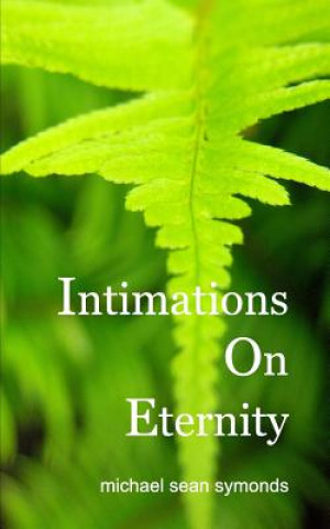 Könyv Intimations On Eternity Michael Sean Symonds