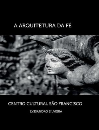 Buch Arquitetura da Fe - Centro Cultural Sao Francisco Lyssandro Silveira