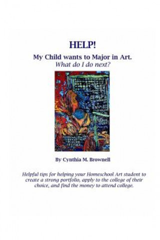 Книга Help! My Child Wants to Major in Art. What do I do next? Cynthia M. Brownell