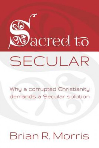 Knjiga Sacred to Secular Brian R. Morris