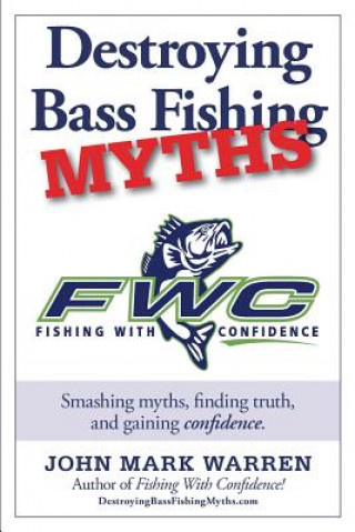 Kniha Destroying Bass Fishing Myths John Mark Warren