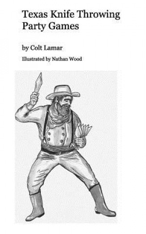 Libro Texas Knife Throwing Party Games Colt Lamar Illustrated by Nathan Wood