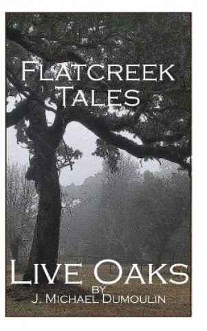 Książka Flatcreek Tales, Live Oaks J. Michael Dumoulin