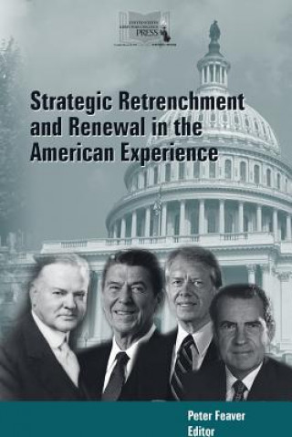 Könyv Strategic Retrenchment and Renewal in the American Experience Peter Feaver