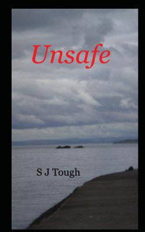 Kniha Unsafe S. J. Tough