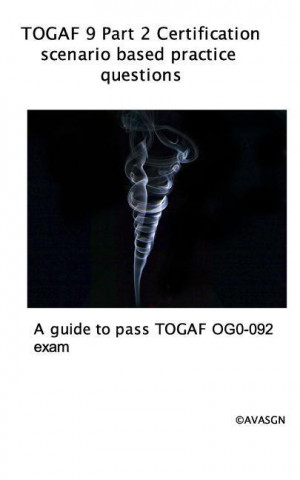 Carte Togaf 9 Part 2 Og0-092 Exam Question Bank Avasgn
