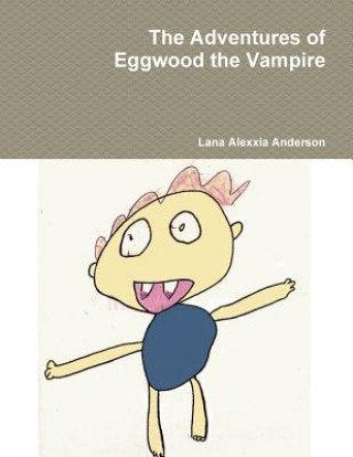 Kniha Adventures of Eggwood the Vampire Lana Alexxia Anderson