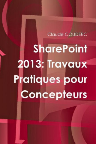 Könyv Sharepoint 2013: Travaux Pratiques Pour Concepteurs Claude Couderc