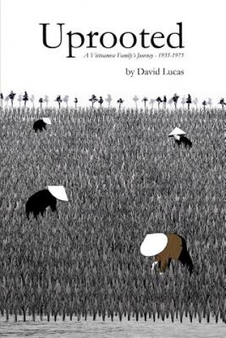 Carte Uprooted - A Vietnamese Family's Journey, 1935-1975 David Lucas